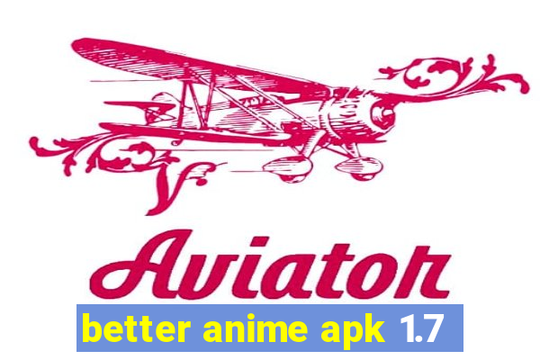 better anime apk 1.7